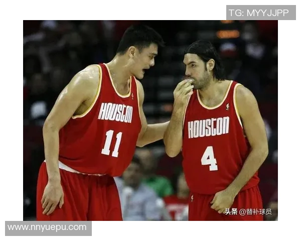 队友携手姚明共创辉煌篮球传奇之路